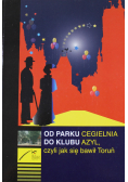Od Parku Cegielnia do klubu Azyl czyli jak się bawił Toruń