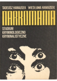 Narkomania. Studium kryminologiczno - kryminalistyczne