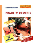 Sami wykonujemy prace w drewnie