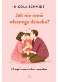 Jak nie ranić własnego dziecka