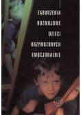 Zaburzenia rozwojowe dzieci krzywdzonych emocjonalnie