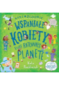 Nadzwyczajnie wspaniałe kobiety które ratowały planetę