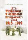 Udział Wielkopolski w odbudowie Rzeczypospolitej w latach 1918 i 1919