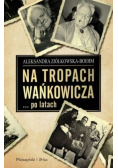 Na tropach Wańkowicza po latach