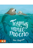 Trzymaj mnie mocno!