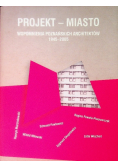 Projekt - miasto Wspomnienia poznańskich architektów 1945 - 2005