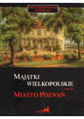 Majątki wielkopolskie Tom VIII Miasto Poznań