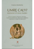 Umrę cały: rozmowy w cieniu śmierci