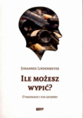 Ile możesz wypić O nałogach i ich leczeniu