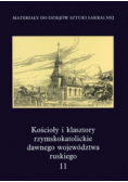 Kościoły i klasztory rzymskokatolickie dawnego województwa ruskiego Tom 11