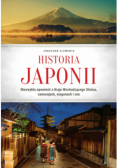 Historia Japonii. Niezwykła opowieść o Kraju Wschodzącego Słońca, samurajach, siogunach i zen