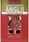 Królowie i królestwa Anglii w czasach Anglosasów 600 - 900