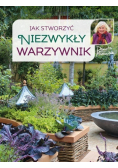 Jak stworzyć niezwykły warzywnik
