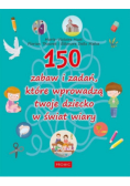150 zabaw i zadań, które wprowadzą twoje dziecko w świat wiary