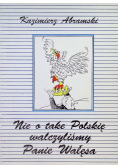 Nie o take Polskię walczyliśmy Panie Wałęsa