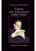 Żebym nie zasłaniał sobą Ciebie