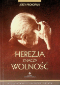Herezja znaczy wolność