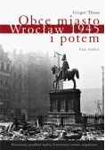 Obce miasto Wrocław w 1945 i potem