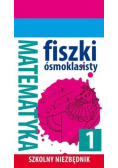 Szkolny niezbędnik Fiszki 8- klasisty Matematyka Część 1