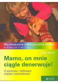 Mamo on mnie ciągle denerwuje