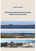 Ochrona przyrody i krajobrazu Kaszub Studium krytyczne z autopsji