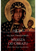 Większa od obrazu Myśli o Matce Bożej Częstochowskiej