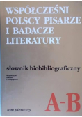 Współcześni polscy pisarze i badacze literatury - słownik bibliograficzny Tom I - A-B