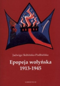 Epopeja wołyńska 1913 - 1945