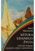 Sztuka udanego życia czyli jak osiągnąć szczęście sukces i powodzenie