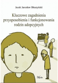 Kluczowe zagadnienia przysposobienia i funkcjonowania rodzin adopcyjnych