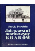 Biblioteka krakowska Tom 120 Jak powstał nowoczesny Kraków