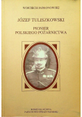 Józef Tuliszkowski Pionier polskiego pożarnictwa