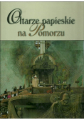 Ołtarze papieskie na Pomorzu