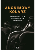 Anonimowy kolarz. Prawdziwe życie w zawodowym peletonie