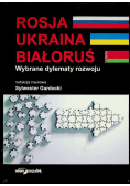 Rosja, Ukraina, Białoruś - Wybrane Dylematy Rozwoju