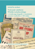 Twórczość użytkowa Witolda Lutosławskiego w świetle jego biografii i w kontekście przemian audiosfer w XX wieku