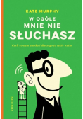 W ogóle mnie nie słuchasz Czyli co nam umyka