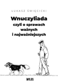 Wnuczyliada, czyli o sprawach ważnych i najważniejszych