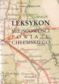 Leksykon miejscowości Powiatu Chełmskiego