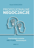 Profesjonalne negocjacje. Psychologia rozmów (nie tylko) biznesowych