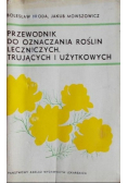 Przewodnik do oznaczania roślin leczniczych trujących i użytkowych