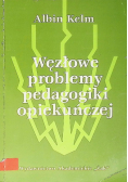 Węzłowe problemy pedagogiki opiekuńczej