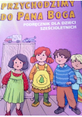 Przychodzimy do Pana Boga. Podręcznik dla dzieci sześcioletnich