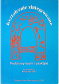 Kształcenie zintegrowane. Problemy teorii i praktyki