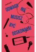 Odwagi Nie musisz być doskonała