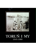 Toruń i my 1945 -1989