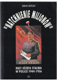 Natchnienie milionów Kult Józefa Stalina w Polsce 1944 - 1956