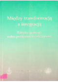 Między transformacją a integracją