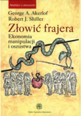 Złowić frajera. Ekonomia manipulacji i oszustwa