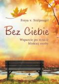 Bez ciebie Wsparcie po stracie bliskiej osoby